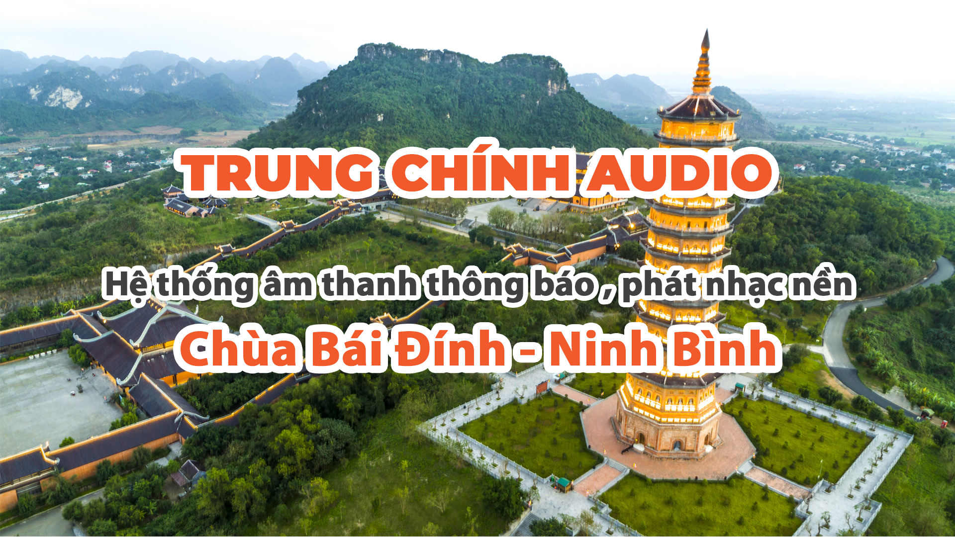 Hệ thống âm thanh thông báo , phát nhạc nền tại : CHÙA BÁI ĐÍNH NINH BÌNH