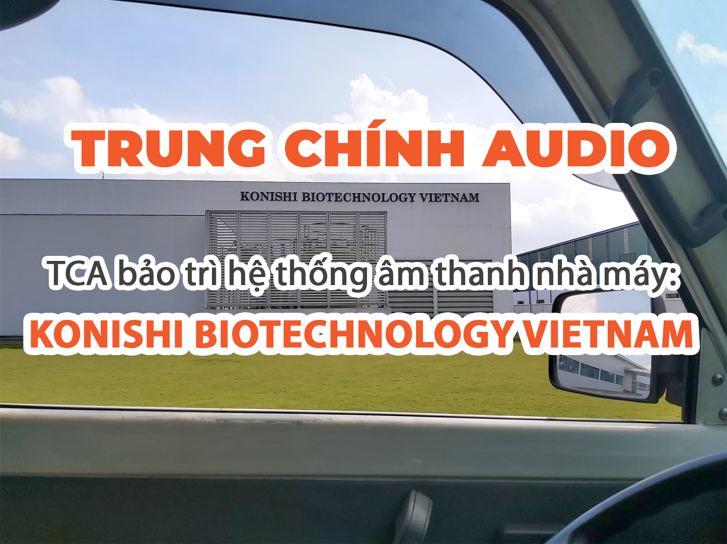 TCA bảo trì hệ thống âm thanh nhà máy: KONISHI BIOTECHLOGY VIETNAM