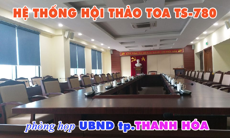 Hệ thống hội thảo TOA TS-780: phòng họp UBND TP.Thanh Hóa