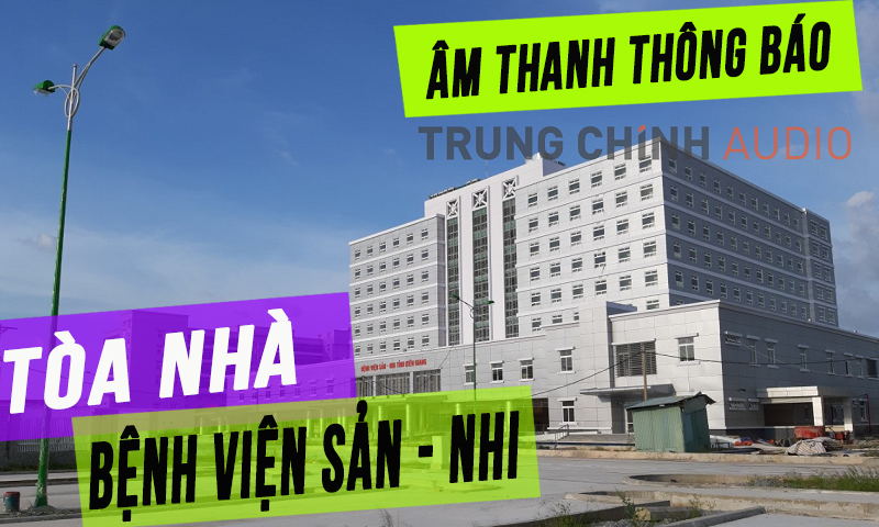 Hệ thống âm thanh loa thông báo tòa nhà Bệnh viện Sản Nhi Kiên Giang