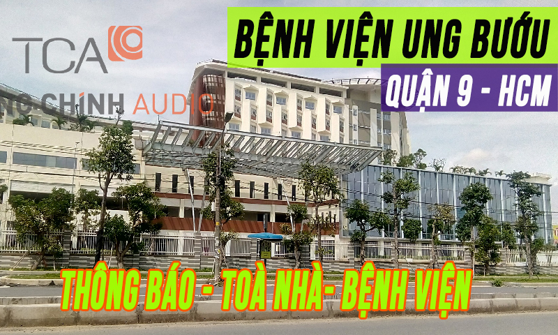 Hệ thống âm thanh loa thông báo tòa nhà Bệnh viện Ung Bướu HCM