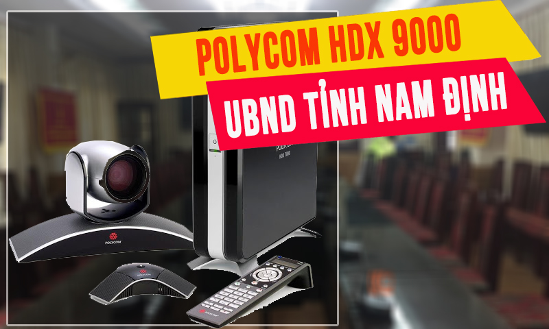 Hội nghị truyền hình trực tuyến Polycom HDX 9000 họp online: UBND tỉnh Nam Định