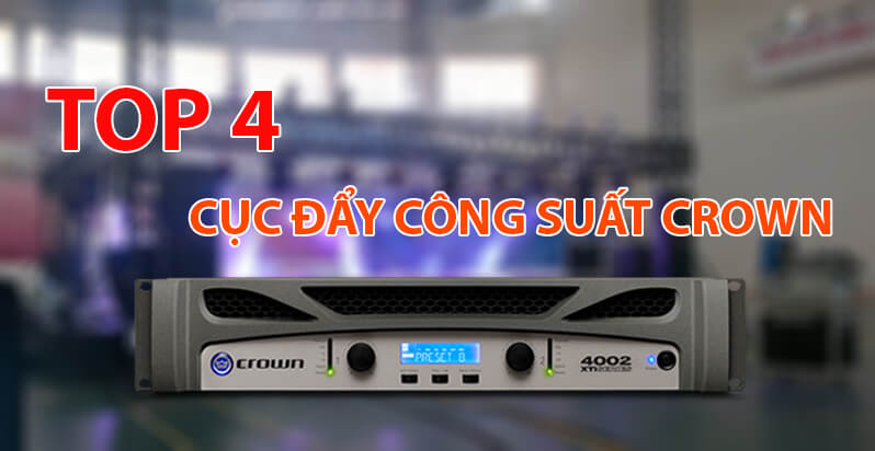 Top 4 cục đẩy công suất Crown bán chạy nhất 2018